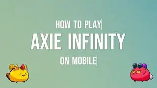 How to play Axie Infinity (Classic) on Mobile