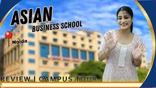 Asian business school noida uttar pardesh ,campus tour , fee&rsquo;s structure & placement&rsquo;s, review 2025