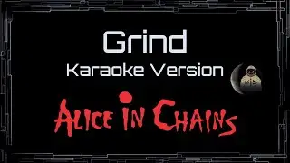 Alice In Chains &bull; Grind (CC Karaoke / Instrumental)