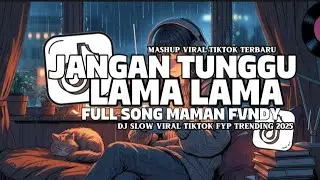 DJ VIRAL JANGAN TUNGGU LAMA LAMA FULL SONG MAMAN FVNDY VIRAL TIKTOK SOUND JEDAG JEDUG MENGKANE