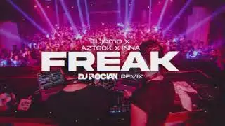 Tujamo x Azteck x INNA - Freak ( DJ BOCIAN REMIX ) 2026