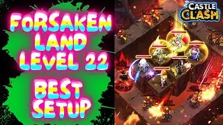 FORSAKEN LAND LEVEL 22 BEST SETUP CASTLE CLASH