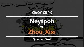 XioaY Cup 9 - Quarter Final: [N] Neytpoh vs. Zhou_Xixi [N]