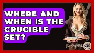 Where And When Is The Crucible Set? - The Prose Path
