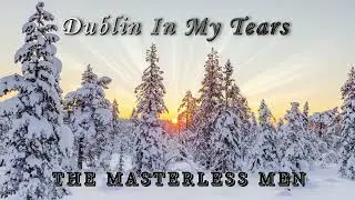 The Masterless Men Dublin In My  Tears- Visualizer