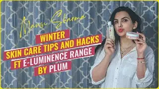 Winter Skin Care Tips And Hacks ft. E-Luminence Range By Plum | Mansi Sharma