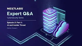 AI and Insider Threat (Part 1) | NextLabs Cybersecurity Expert Series
