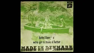 Made in Denmark - Baby, I Love You / We've Got to Make it Better 7