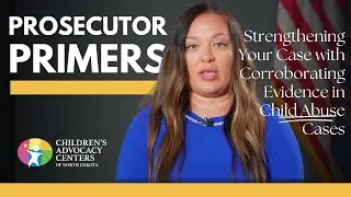 Strengthening Your Case with Corroborating Evidence in Child Abuse Cases