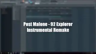 Post Malone - 92 Explorer Instrumental Remake - FL STUDIO 12