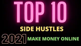 TOP 10 BEST SIDE HUSTLES 2021|WORK FROM HOME|MAKE MONEY ONLINE