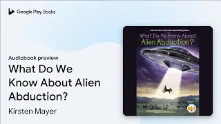 What Do We Know About Alien Abduction? by Kirsten Mayer &middot; Audiobook preview