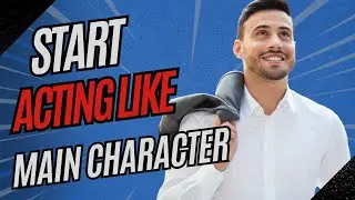 Start acting like the main Character. 5 Sure tips!!!