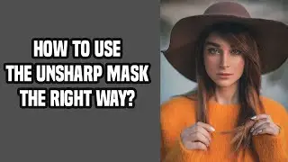 Watch this before you try The Unsharp Filter