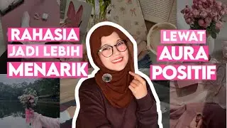 6 TIPS SIMPEL Memancarkan AURA POSITIF yang diam-diam Bikin Orang Tertarik