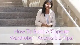 How To Build A Capsule Wardrobe - Accessible Tips! | Style Domination