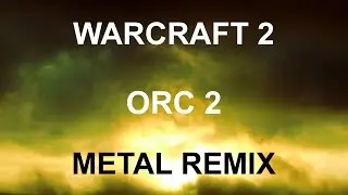 WARCRAFT 2 || Orc 2 || Metal Remix by The Gibbering Warbler
