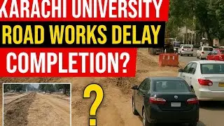 Karachi University Road Update | Work Delay, Traffic Problems & Completion Reality