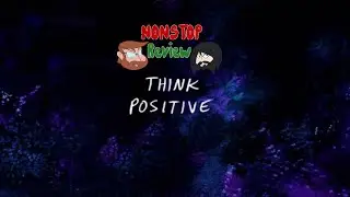 Nonstop Review Episode 182: Think Positive