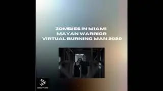 Zombies in Miami | Mayan Warrior Virtual Burning Man 2020