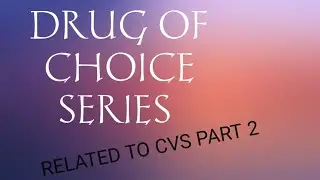 DRUG OF CHOICE SERIES||PART 5 ||DRUG RELATED TO CVS|PART 2 ||NIPER GPAT#niper