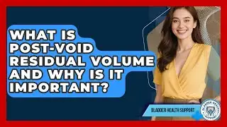 What Is Post-Void Residual Volume And Why Is It Important? - Bladder Health Support