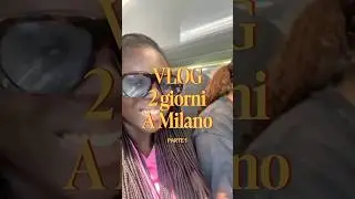 2 giorni a Milano con noi #vlog#blecevent #milano #uscita #afroitaliani #perte