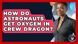 How Do Astronauts Get Oxygen In Crew Dragon? - All About Astronauts