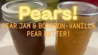 From Gifted Pears to Tasty Pear Jam and Bourbon-Vanilla Pear Butter!