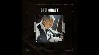Tati Ahmet - Değmen Benim Gamlı Yaslı Gönlüme