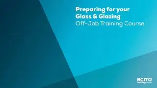 Preparing for your Glass & Glazing off job training course