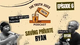 Saving Private Ryan Lol !| The Truth Juice Podcast | Season 2 | Episode 6