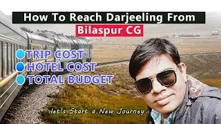 how to reach Darjeeling from bilaspur cg || Darjeeling trip cost || Darjeeling tour budget 2022