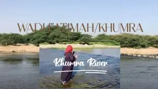 WADI FATIMAH/KHUMRA RIVER HERE IN JEDDAH|JHANER BLOG