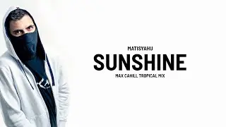 Matisyahu - Sunshine (Max Cahill Tropical Mix) [Tropical House] [Free Download]