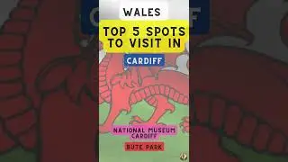 Top 5 Spots to Visit in Cardiff (Wales)