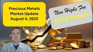 Gold Miners Surge to New Highs Precious Metals Market Update August 4 2025