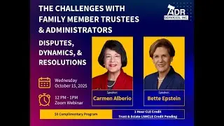 The Challenges with Family Member Trustees & Administrators: Disputes, Dynamics, and Resolutions