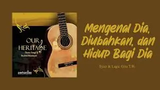 Our Heritage - Mengenal Dia, Diubahkan dan Hidup Bagi Dia (Lyric Video)