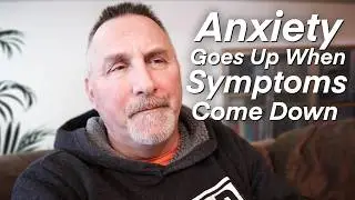 Why Does Anxiety Go Up When Other Symptoms Come Down?
