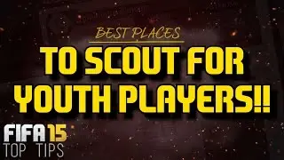 FIFA 15 Top Tips | Best Places To Scout Youth Players In Career Mode!!!
