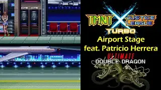 Airport Stage (Ultimate Double Dragon) feat. Patricio Herrera - TMNT X Justice League Turbo