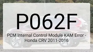 DTC P062F: PCM Internal Control Module KAM Error - Honda CRV 2011-2016