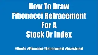 How To Draw Fibonacci Retracement For A Stock Or Index | 