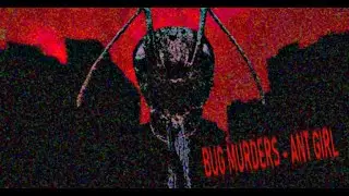 BUG MURDERS ONE - ant girl