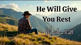 He Will Give You Rest I Matthew 11:28 | Scripture in Songs (Country Gospel Relaxing Music 2025)
