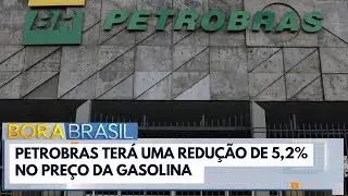 Petrobras reduz o pre&ccedil;o da gasolina | Bora Brasil