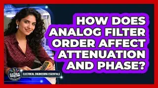 How Does Analog Filter Order Affect Attenuation And Phase? - Electrical Engineering Essentials