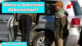 Where is Tigray leader Debretsion Gebremichael?