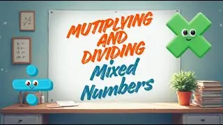 Multiplying and Dividing Mixed Numbers